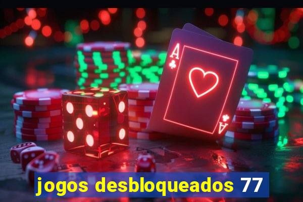 jogos desbloqueados 77